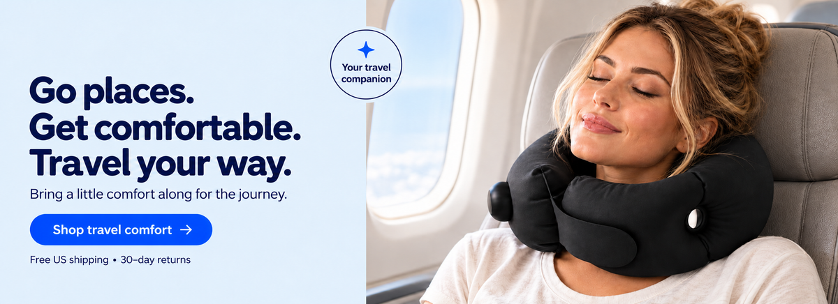 Go places. Get comfortable. Travel your way. Shop travel comfort.